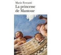 La Princesse de Mantoue Marie Ferranti (Auteur)