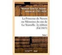 La Princesse de Nevers ou Mémoires du sire de La Touraille. 2e édition. Tome 1 Jacques Antoine Révéroni Saint-Cyr (Auteur)