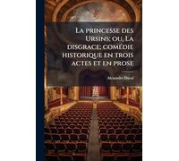 La princesse des Ursins; ou, La disgrace; comédie historique en trois actes et en prose