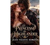 LA PRINCESSE DU HIGHLANDER: Un amour interdit... Un highlander et un destin qui les unit.