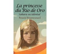 La princesse du Rio de Oro Sahara occidental - Bouzid Boumezoued - Le Lys Bleu - broché - Roman