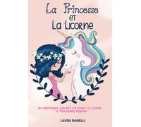 LA PRINCESSE ET LA LICORNE: Un véritable ami est ce dont le cœur a toujours besoin. Des contes de fées pour enfants qui enseignent l'amitié et la loyauté.