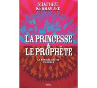 La Princesse et le Prophète. La mondialisation en roman - Keshavjee Shafique - Seuil - broché - Roman