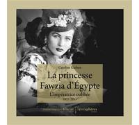 La Princesse Fawzia d'Egypte L´impératrice oubliée. 1921-2013 - Caroline Kurhan - Hemispheres - broché - Essai