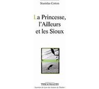La princesse, l'ailleurs et les sioux Stanislas Cotton (Auteur)