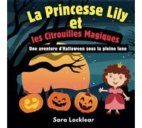 La Princesse Lily et les Citrouilles Magiques: Une aventure d'Halloween sous la pleine lune