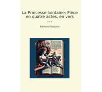 La Princesse lointaine: Pièce en quatre actes, en vers