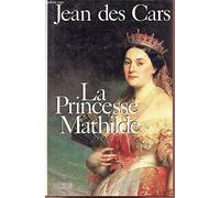 La princesse mathilde - l'amour, la gloire et les arts