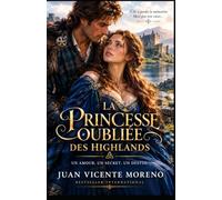 LA PRINCESSE OUBLIÉE DES HIGHLANDS: Un amour, un secret et un destin.