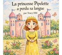 La princesse Pipelette a perdu sa langue: Un conte pour apprendre à réfléchir avant de parler