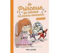 La princesse qui détestait les princes charmants Paul Thiès (Auteur), Philippe Diemunsch (Illustration)