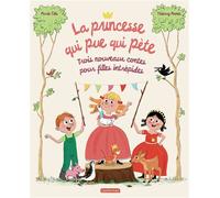 La princesse qui pue qui pète Trois nouveaux contes pour filles intrépides - Marie Tibi - Casterman - cartonné - Album jeunesse
