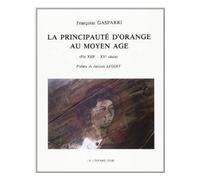 La Principauté d'Orange au Moyen âge - fin XIIIe-XVe siècles - fin XIIIe-XVe siècle - Françoise Gasparri - Leopard D'or - Livre