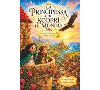 La Principessa che scoprì il Mondo: Le avventure illustrate di Susi e Lira