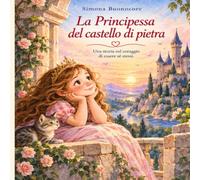 La Principessa del Castello di Pietra: Una fiaba sul coraggio di essere sè stessi