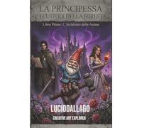LA PRINCIPESSA E I CUSTODI DELLA FORESTA: LIBRO PRIMO - L'ARCHITETTO DELLE ANIME