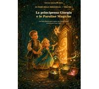La Principessa Giorgia e le Paroline Magiche: Le favole della Meraviglia - Volume I