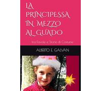LA PRINCIPESSA IN MEZZO AL GUADO: tra Favole e Storie di Costume