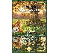 La Principessa Leggera: di George MacDonald