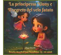La principessa Ninny e Il segreto del velo fatato: Storia magica per bambine 6 - 10 anni