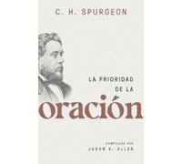 La prioridad de la oración / Spurgeon on the Priority of Prayer