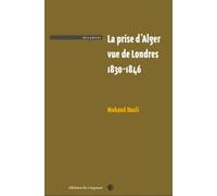 La prise d'alger vue de londres 1830-1846 - OUALI MOHAND - Du Croquant - broché - Essai