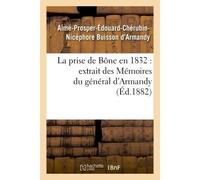 La prise de Bône en 1832 extrait des Mémoires du général d'Armandy - Aimé-Prosper-Édouard-Chérubin-Nicéphore Buisson d'Armandy - Hachette Bnf - broché - Livre