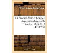 La Prise de Bône et Bougie : d'après des documents inédits : 1832-1833