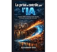LA PRISE DE CONTRÔLE PAR L'IA: Comment 2026 est devenue l'année charnière (et comment vous pouvez bâtir votre avenir)