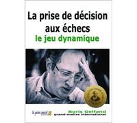 La prise de décision aux échecs - le jeu dynamique Le jeu dynamique - B. Gelfand - Le Pion Passe - broché - Guide