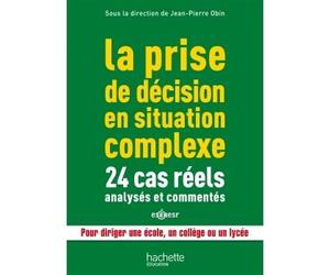 La prise de décision en situation complexe : 24 cas réels analysés et commentés - Jean-Pierre Obin - Hachette Education - broché - Etude