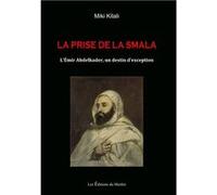 La Prise de la Smala. L'Emir Abdelkader, un destin d'exception Miki Kilali (Auteur)