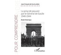 La Prise De Pouvoir Par Le Général De Gaulle 1940-1944 - Etude Historique