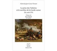 La Prise Des Tuileries Et Le Sacrifice De La Garde Suisse - 10 Août 1792