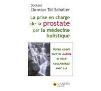 La prise en charge de la prostate par la médecine holistique - Votre corps sait se guérir si vous collaborez avec lui