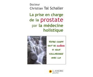 La prise en charge de la prostate par la médecine holistique - Votre corps sait se guérir si vous collaborez avec lui