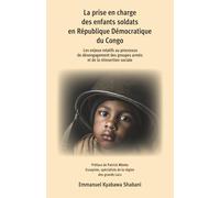 La prise en charge des enfants soldats en République Démocratique du Congo: Les enjeux relatifs au processus de désengagement des groupes armés et de la réinsertion sociale