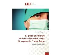 La prise en charge endoscopique des corps etrangers de l'oesophage Astuces et expertises - Rodolph Vignon - Universitaires Europeennes - broché - Etude