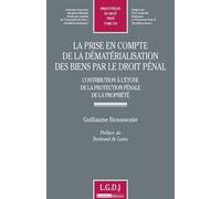 La prise en compte de la dématérialisation des biens par le droit pénal Contribution de la protection pénale de la propriété - Guillaume Beaussonie - Lgdj - broché - Etude