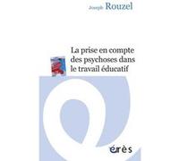 La prise en compte des psychoses dans le travail éducatif Joseph Rouzel (Auteur)