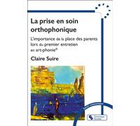 La prise en soin orthophonique L'importance de la place des parents lors du premier entretien en art-phonie® - Claire Suire - Chronique Sociale - broché - Essai