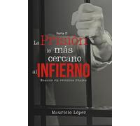 La prisión, lo más cercano al infierno: Parte II