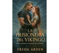 LA PRISIONERA DEL VIKINGO. Dark Romance Vikingo en Español: Ella era su botín. Él, su condena. La Saga de un Jarl que la tomó y la mujer que lo desafió. Novela Romántica Histórica.Enemigos a Amantes