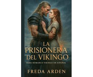 LA PRISIONERA DEL VIKINGO. Dark Romance Vikingo en Español: Ella era su botín. Él, su condena. La Saga de un Jarl que la tomó y la mujer que lo desafió. Novela Romántica Histórica.Enemigos a Amantes
