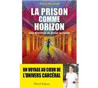 La prison comme horizon - Une directrice de prison se confie Valérie Mousseeff (Auteur)