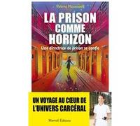La prison comme horizon - Une directrice de prison se confie Valérie Mousseeff (Auteur)