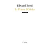 La Prison d'Olivier - Edward Bond - Arche - broché - Théâtre