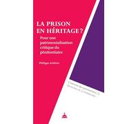La prison en héritage ?: Pour une patrimonialisation critique du pénitentiaire