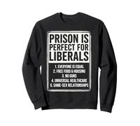 La Prison est Parfaite pour Les vêtements d'humour Politique libéraux Sweatshirt