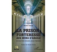 La Prison, Forteresse Aux Murs D'argile - Un Directeur Régional Belge Témoigne